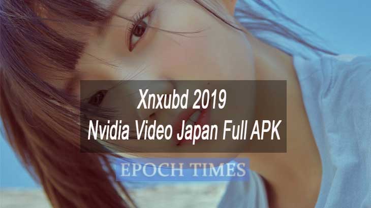 Xnxubd 2019 Nvidia Video Japan Full APK