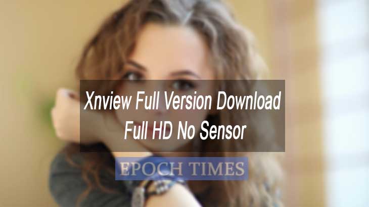 Xnview Full Version Download Full HD No Sensor